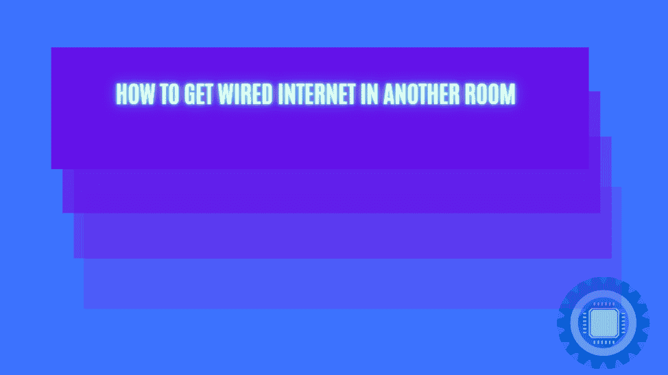 Getting Wired internet into another room