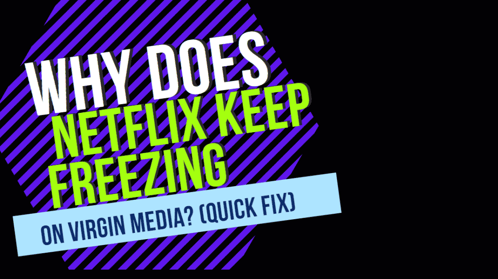 Why Does Netflix Keep Freezing on Virgin Media
