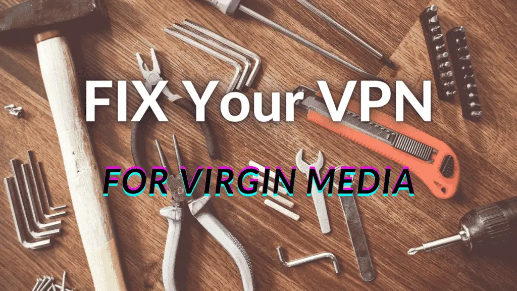 Fix Virgin Media VPN