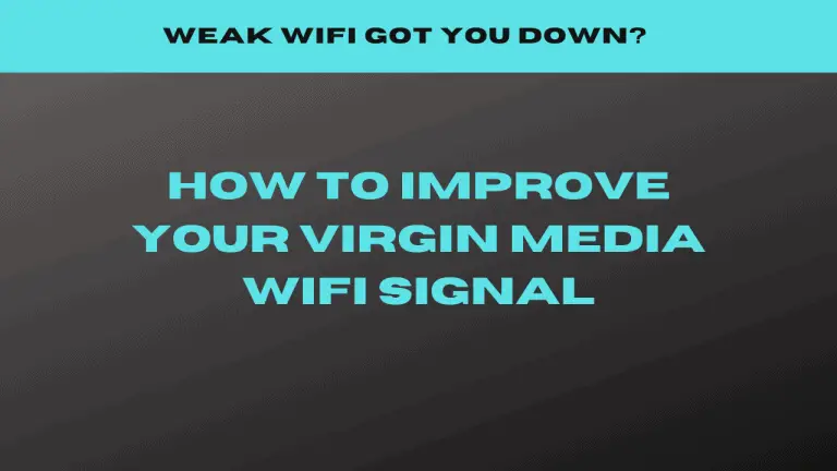 How to fix your Virgin Media Broadband WiFi signal