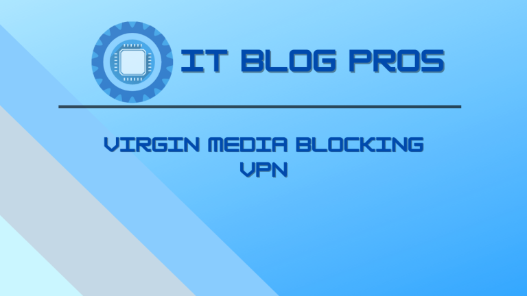Virgin Media VPN: Is Virgin Media blocking your VPN? (Fix issues with VPNs)