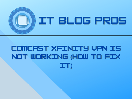 Comcast Xfinity VPN is Not Working (How to Fix It)