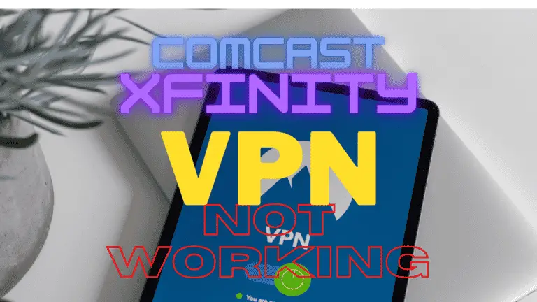 Comcast Xfinity VPN  is not working
