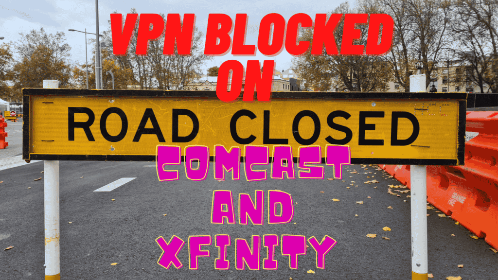 Comcast VPN이 Xfinity에 의해 차단 되었습니까?