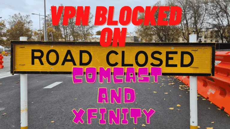 VPN blocked on Comcast Xfinity? (Easy Fix)