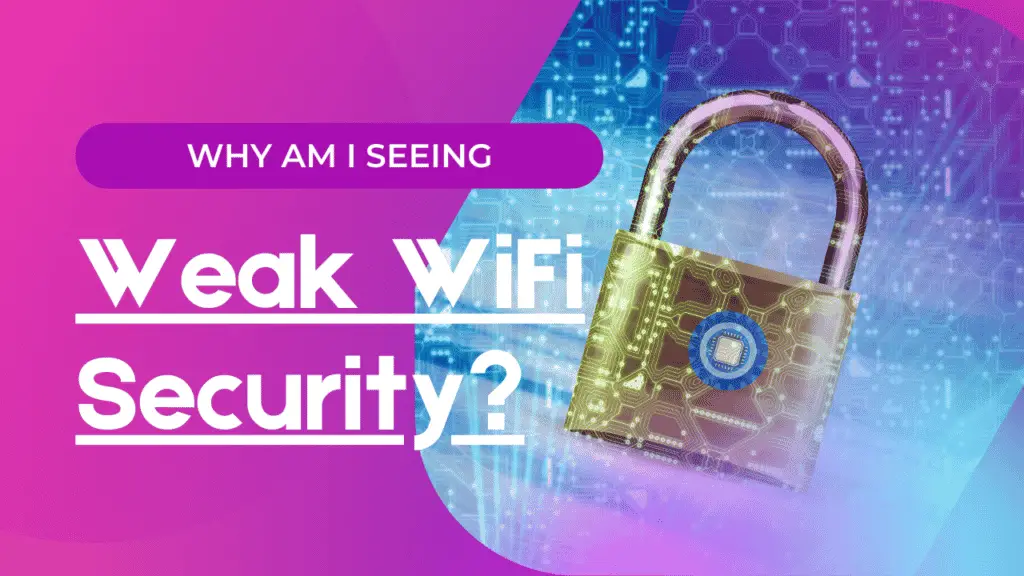 What is the reason for Weak WiFi security?