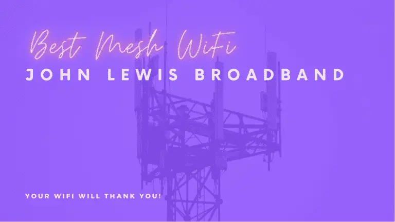 What Are The Best Mesh WiFi for John Lewis? Broadband (Beginner’s Guide)