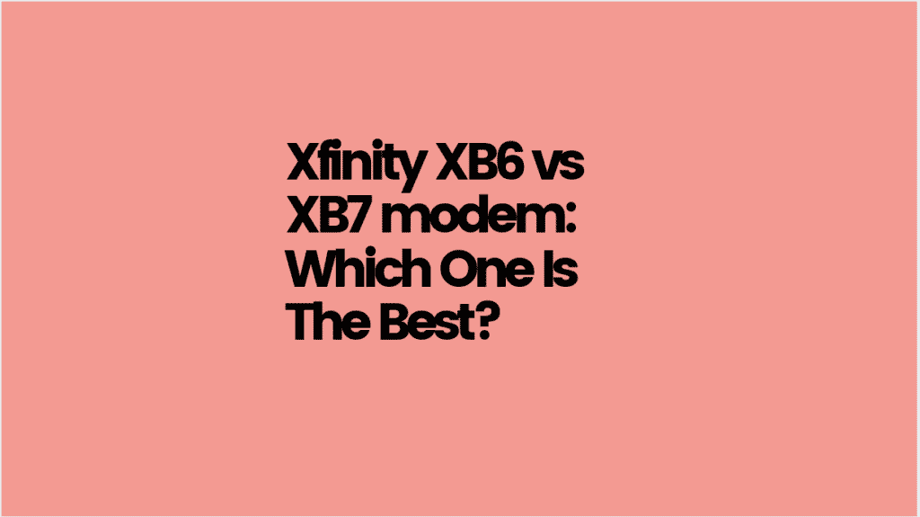 Xfinity XB6 vs XB7 modem