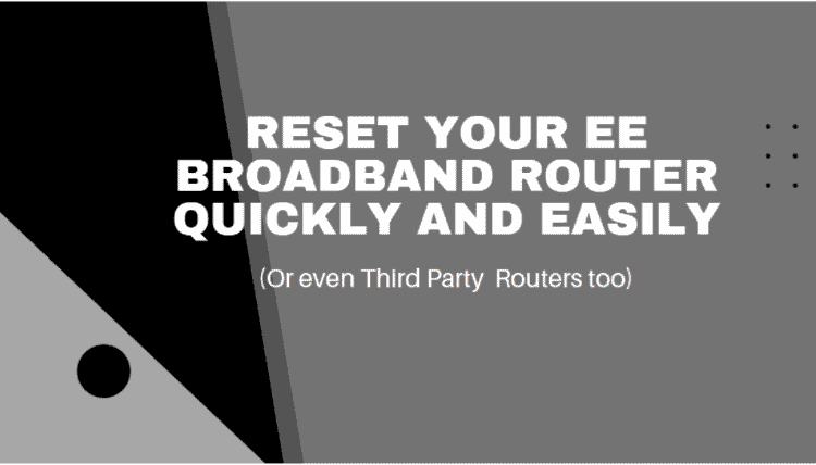 Reset EE Broadband Router Quickly and Easily(Including Third Party EE Broadband  Routers)