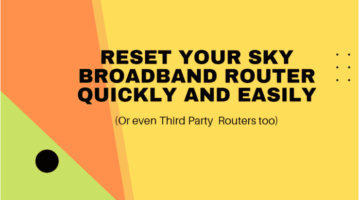 Reset Sky Broadband Router Quickly and Easily(Including Third Party Sky Broadband  Routers)
