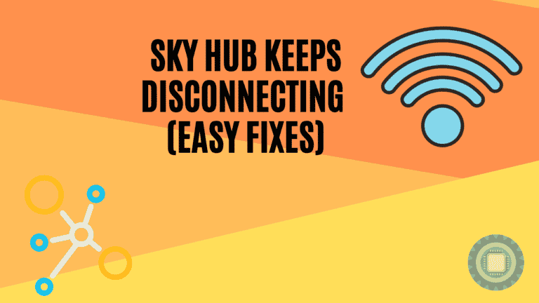 Sky Hub Keeps Disconnecting (Easy Fixes)