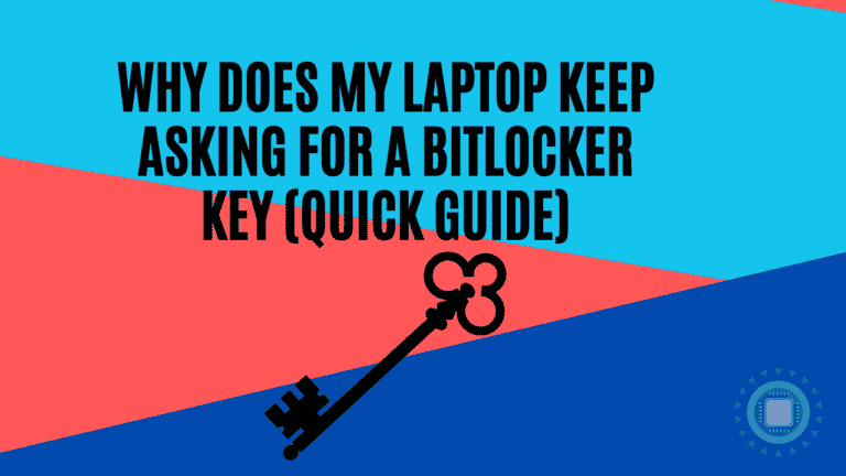 Why Does My Laptop Keep Asking for A BitLocker Key (Quick Guide)