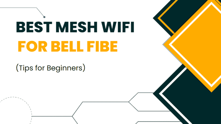 Best Mesh WiFi for Bell Fibe (Tips for Beginners)
