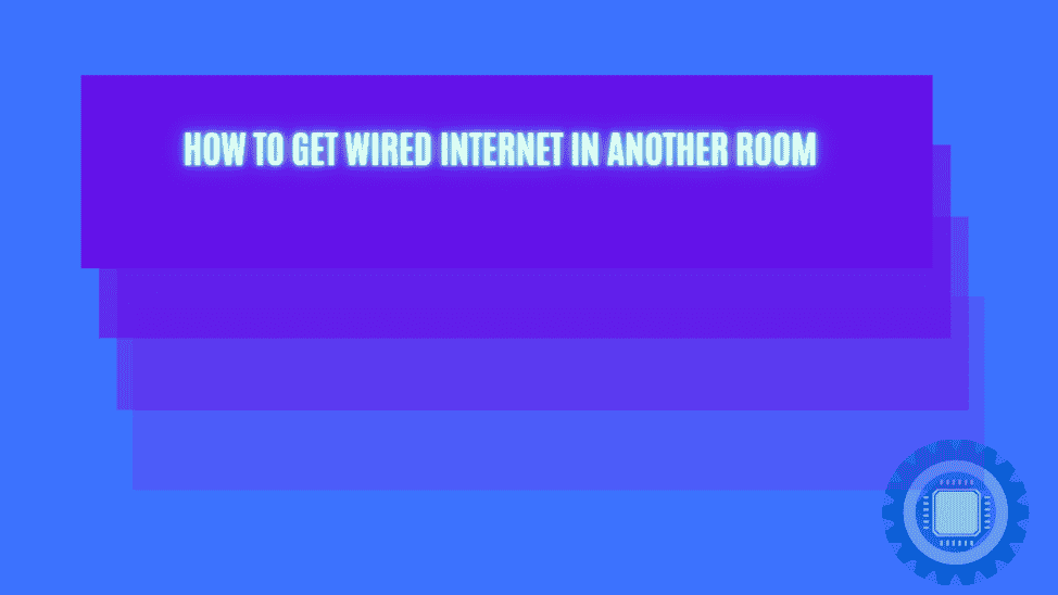 How to Get Wired Internet in Another Room 