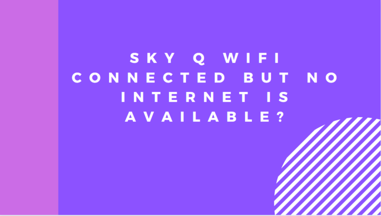 Sky Q WiFi connected but no internet is available? [Fixed]