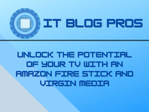 Unlock the Potential of Your TV with an Amazon Fire Stick and Virgin Media