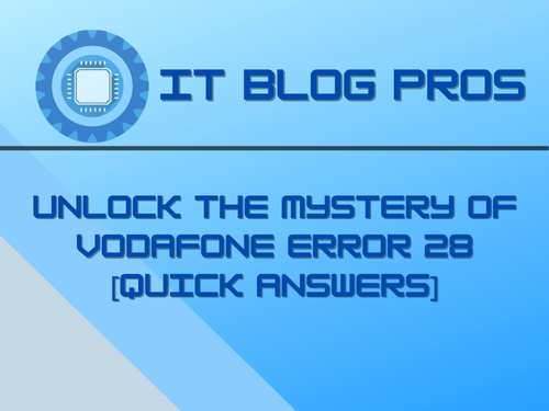 Unlock the Mystery of Vodafone Error 28 [Quick Answers]