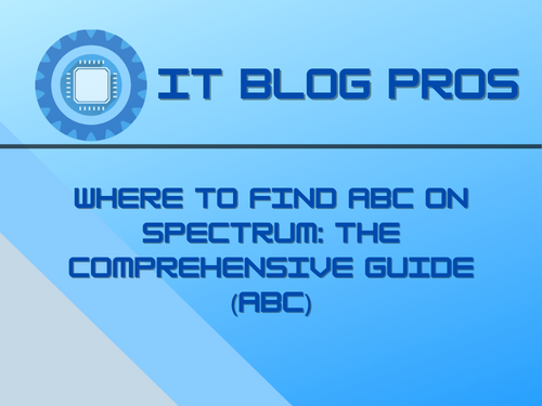 Where to Find ABC on Spectrum: The Comprehensive Guide (ABC)