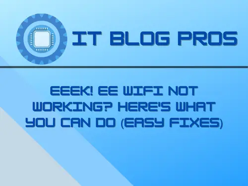 EEEK! EE WiFi Not Working? Here's What You Can Do (Easy Fixes)