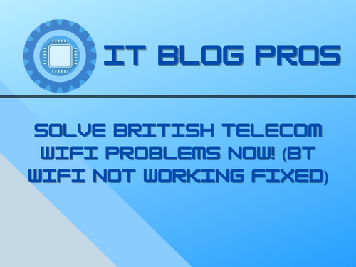 Solve British Telecom WiFi Problems Now! (BT WiFi Not Working Fixed)