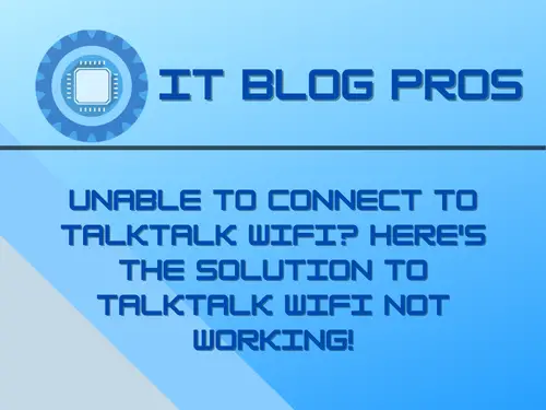 Unable to Connect to TalkTalk WiFi? Here's the Solution to TalkTalk WiFi Not Working!