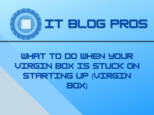 What to Do When Your Virgin Box is Stuck on Starting Up (Virgin Box)