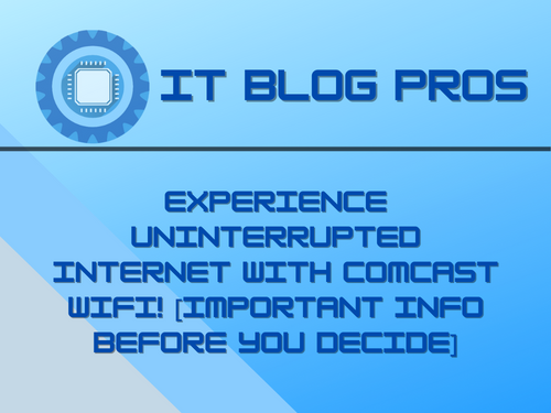 Experience Uninterrupted Internet with Comcast WiFi! [Important Info Before You Decide]