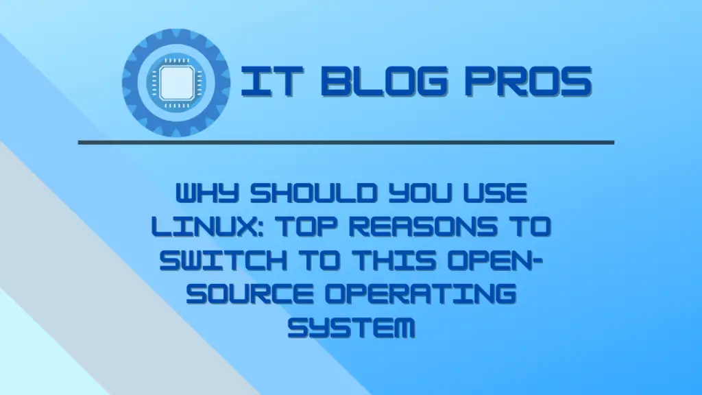 Why Should You Use Linux: Top Reasons to Switch to This Open-Source Operating System