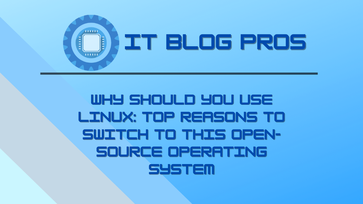 Why Should You Use Linux: Top Reasons to Switch to This Open-Source Operating System